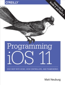 Image for Programming iOS 11: dive deep into view, view controllers, and frameworks