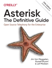 Asterisk: The Definitive Guide: Open Source Telephony for the Enterprise