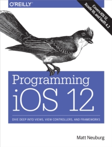 Image for Programming iOS 12: dive deep into view, view controllers, and frameworks