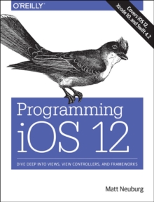 Image for Programming iOS 12  : dive deep into view, view controllers, and frameworks