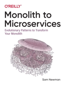 Monolith to Microservices: Evolutionary Patterns to Transform Your Monolith