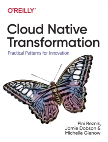 Cloud Native Transformation: Practical Patterns for Innovation Cloud Native Transformation: Practical Patterns for Innovation