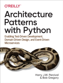 Image for Architecture Patterns With Python: Enabling Test-Driven Development, Domain-Driven Design, and Event-Driven Microservices