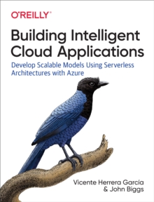 Image for Building intelligent cloud applications: develop scalable models using serverless architectures with Azure