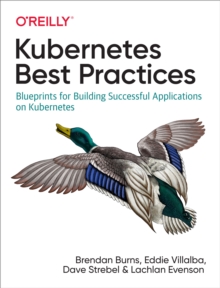 Image for Kubernetes Best Practices: Blueprints for Building Successful Applications On Kubernetes