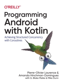 Programming Android with Kotlin: Achieving Structured Concurrency with Coroutines