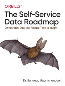 The Self-Service Data Roadmap: Democratize Data and Reduce Time to Insight