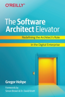 The Software Architect Elevator: Redefining the Architect’s Role in the Digital Enterprise