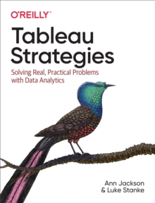 Image for Tableau strategies: solving real, practical problems with data analytics