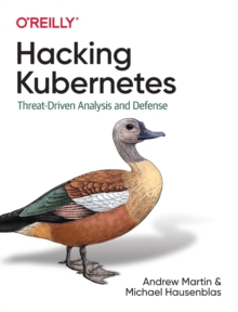 Hacking Kubernetes: Threat-Driven Analysis and Defense