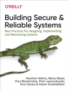 Image for Building Secure and Reliable Systems: Best Practices for Designing, Implementing, and Maintaining Systems