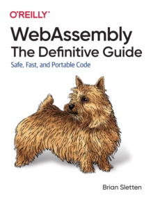 WebAssembly – The Definitive Guide: Safe, Fast, and Portable Code