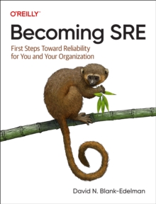 Becoming SRE: First Steps Toward Reliability for You and Your Organization