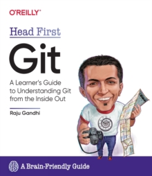 Head First Git: A Learner’s Guide to Understanding Git from the Inside Out