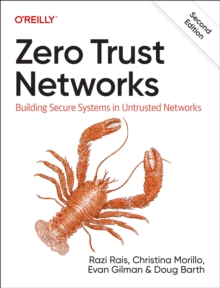 Zero Trust Networks: Building Secure Systems in Untrusted Network