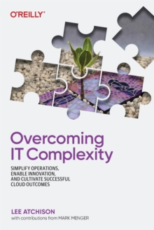 Overcoming IT Complexity: Simplify Operations, Enable Innovation, and Cultivate Successful Cloud Outcomes