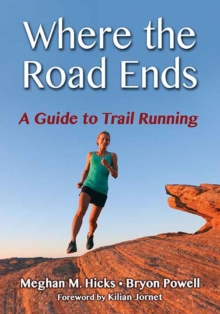 Image for Where the road ends: a guide to trail running