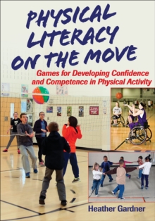 Image for Physical literacy on the move  : games for developing confidence and competence