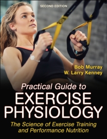 Image for Practical guide to exercise physiology  : the science of exercise training and performance nutrition