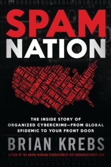 Spam Nation: The Inside Story of Organized Cybercrime—from Global Epidemic to Your Front Door