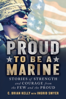 Image for Proud to Be a Marine: Stories of Strength and Courage from the Few and the Proud