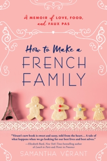 Image for How to make a French family: a memoir of love, food, and faux pas