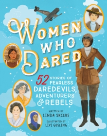 Image for Women who dared: 52 stories of fearless daredevils, adventurers, and rebels