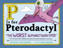 Image for P is for pterodactyl  : the worst alphabet book ever