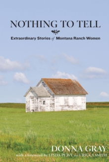 Image for Nothing to Tell: Extraordinary Stories of Montana Ranch Women