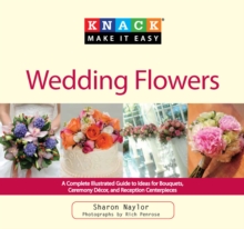 Image for Wedding flowers: a complete illustrated guide to ideas for bouquets, ceremony dâecor, and reception centerpieces