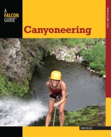 Image for Canyoneering: A Guide to Techniques for Wet and Dry Canyons