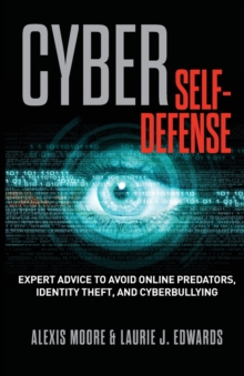 Image for Cyber self-defense  : expert advice to avoid online predators, identity theft, and cyberbullying