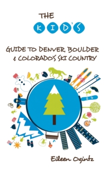 Kid's Guide to Denver, Boulder & Colorado's Ski Country