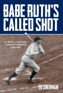 Image for Babe Ruth's called shot: the myth and myster of baseball's greatest home run