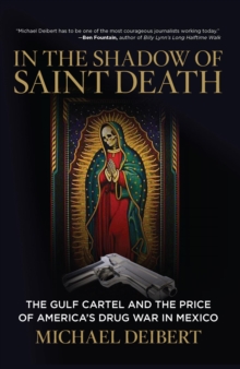 Image for In the shadow of Saint Death: the Gulf Cartel and the price of America's drug war in Mexico