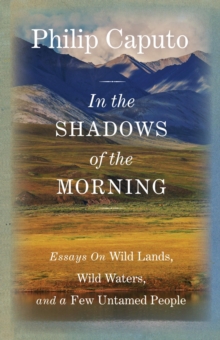 Image for In the Shadows of the Morning: Essays On Wild Lands, Wild Waters, And A Few Untamed People (Signed By The Author)