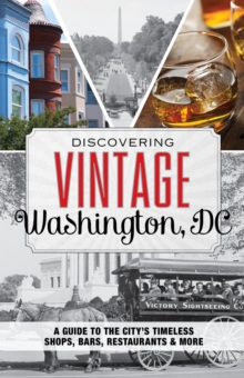 Image for Discovering vintage Washington, DC: a guide to the city's timeless shops, bars, restaurants & more