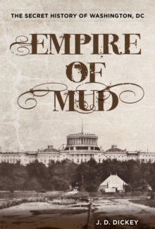 Image for Empire of mud: the secret history of Washington, DC