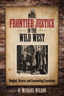 Image for More Frontier Justice in the Wild West: Bungled, Bizarre, and Fascinating Executions