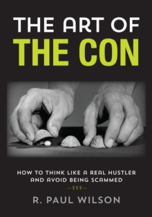 Image for The art of the con: how to think like a real hustler and avoid being scammed