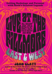 Image for Live at the Fillmore East and West: getting backstage and personal with rock's greatest legends