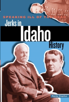 Image for Speaking ill of the dead: jerks in Idaho history