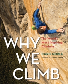 Why We Climb: The World’s Most Inspiring Climbers