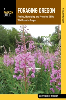 Image for Foraging Oregon: finding, identifying, and preparing edible wild foods in Oregon