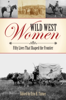 Image for Wild west women  : fifty lives that shaped the frontier