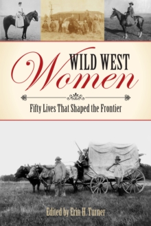 Image for Wild west women: fifty lives that shaped the frontier