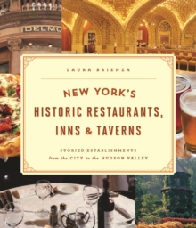 Image for New York's historic restaurants, inns & taverns: storied establishments from the City to the Hudson Valley