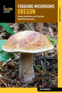 Image for Foraging mushrooms Oregon: finding, identifying, and preparing edible wild mushrooms