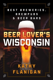 Image for Beer lover's Wisconsin: best breweries, brewpubs, and beer bars in Wisconsin