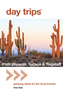 Image for Day trips from Phoenix, Tucson & Flagstaff: getaway ideas for the local traveler